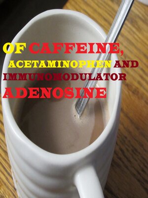 cover image of Of Caffeine, Acetaminophen and Immunomodulator Adenosine